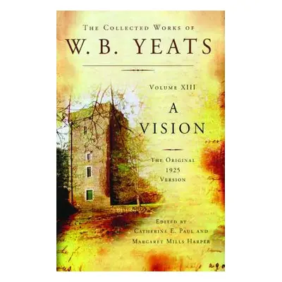 "The Collected Works of W.B. Yeats Volume XIII: A Vision: The Original 1925 Version" - "" ("Yeat