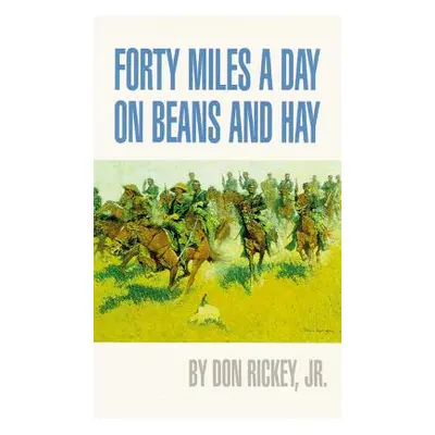 "Forty Miles a Day on Beans and Hay: The Enlisted Soldier Fighting the Indian Wars" - "" ("Ricke