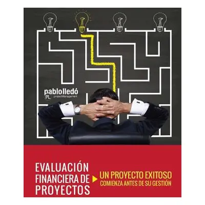 "Evaluacion Financiera de Proyectos: Un Proyecto Exitoso Comienza Antes de Su Gestion" - "" ("Ll