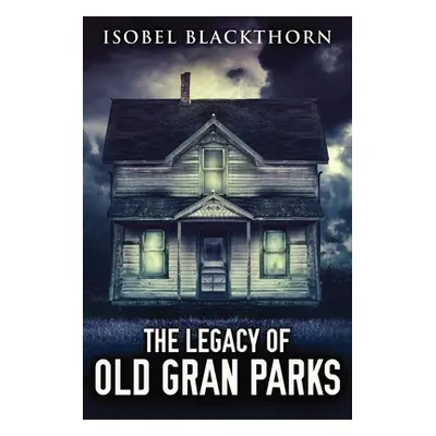 "The Legacy Of Old Gran Parks" - "" ("Blackthorn Isobel")