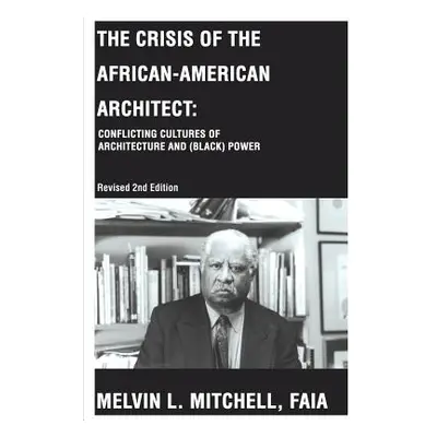 "The Crisis of the African-American Architect: Conflicting Cultures of Architecture and (Black) 