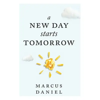 "A New Day Starts Tomorrow" - "" ("Daniel Marcus")