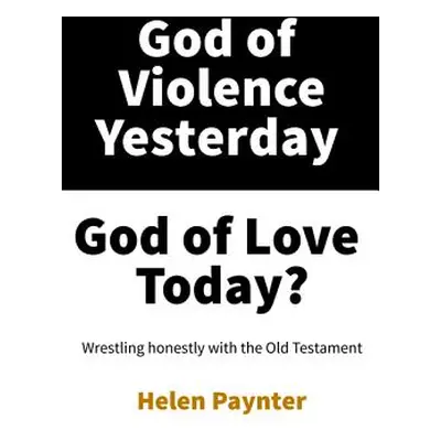 "God of Violence Yesterday, God of Love Today?" - "" ("Paynter Helen")