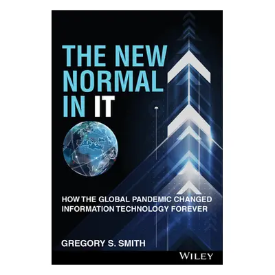 "The New Normal in It: How the Global Pandemic Changed Information Technology Forever" - "" ("Sm