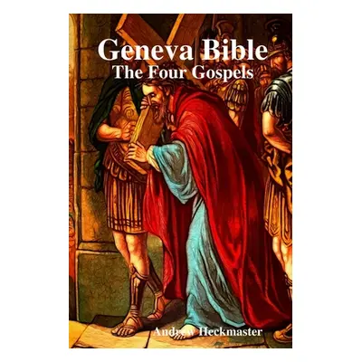 "Geneva Bible: The Four Gospels" - "" ("Heckmaster Andrew")