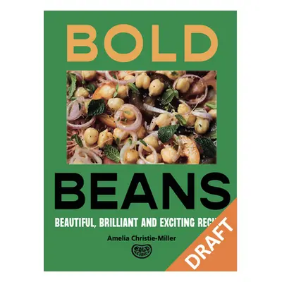 "Bold Beans: Recipes to Get Your Pulse Racing" - "" ("Christie-Miller Amelia")