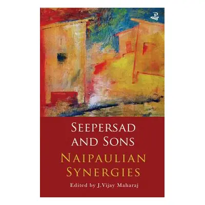 "Seepersad and Sons: Naipaulian Synergies" - "" ("Maharaj J. Vijay")