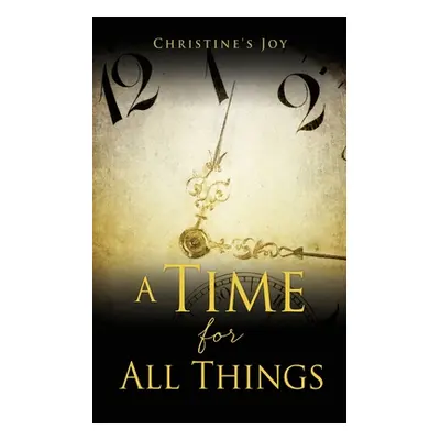 "A Time for All Things" - "" ("Joy Christine's")