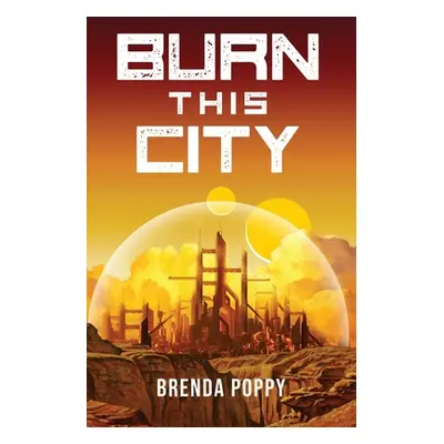 "Burn this City: A Dystopian Novel" - "" ("Poppy Brenda")