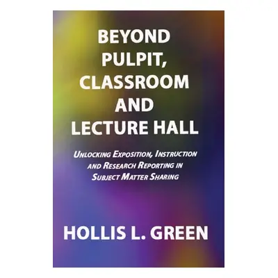 "BEYOND PULPIT, CLASSROOM and LECTURE HALL" - "" ("Green Hollis L.")