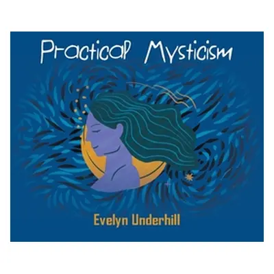 "Practical Mysticism" - "" ("Underhill Evelyn")