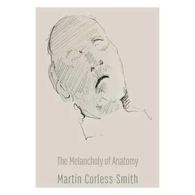 "The Melancholy of Anatomy" - "" ("Corless-Smith Martin")