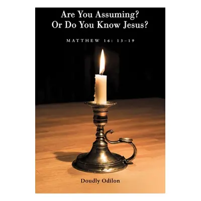 "Are You Assuming? or Do You Know Jesus?" - "" ("Odilon Doudly")