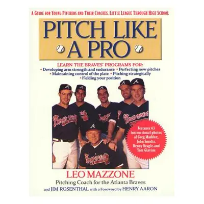 "Pitch Like a Pro: A Guide for Young Pitchers and Their Coaches, Little League Through High Scho