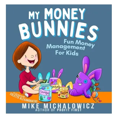 "My Money Bunnies: Fun Money Management For Kids" - "" ("Michalowicz Mike")