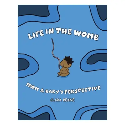 "Life in the Womb from a Baby's Perspective" - "" ("Beane Clara")