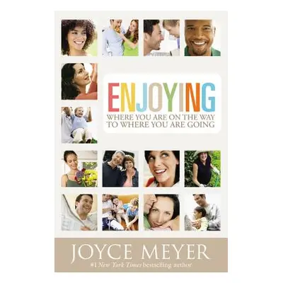 "Enjoying Where You Are on the Way to Where You Are Going: Learning How to Live a Joyful Spirit-