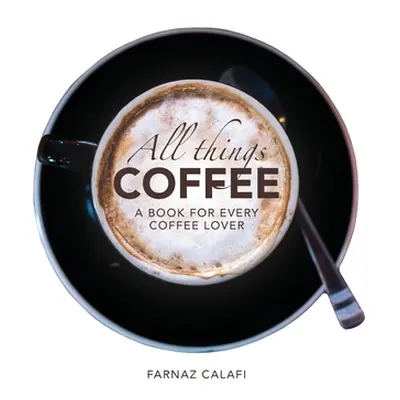 "All Things Coffee" - "" ("Calafi Farnaz")