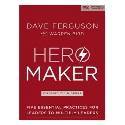 "Hero Maker: Five Essential Practices for Leaders to Multiply Leaders" - "" ("Ferguson Dave")