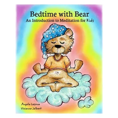 "Bedtime with Bear: An Introduction to Meditation for Kids" - "" ("Lazova Angela")