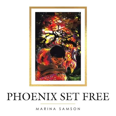 "Phoenix Set Free" - "" ("Samson Marina")