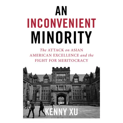 "An Inconvenient Minority: The Harvard Admissions Case and the Attack on Asian American Excellen