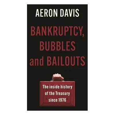 "Bankruptcy, Bubbles and Bailouts: The Inside History of the Treasury Since 1976" - "" ("Davis A