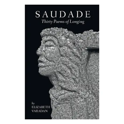 "Saudade: Thirty Poems of Longing" - "" ("Varadan Elizabeth")