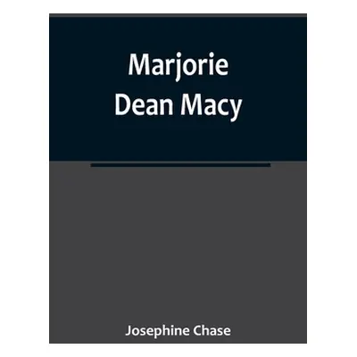 "Marjorie Dean Macy" - "" ("Chase Josephine")