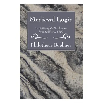 "Medieval Logic" - "" ("Boehner Philotheus")