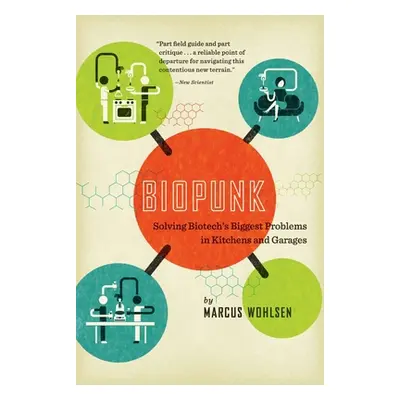 "Biopunk: Solving Biotech's Biggest Problems in Kitchens and Garages" - "" ("Wohlsen Marcus")