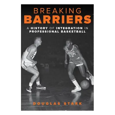 "Breaking Barriers: A History of Integration in Professional Basketball" - "" ("Stark Douglas")