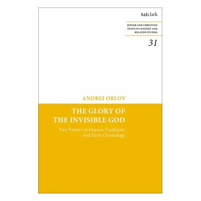 "The Glory of the Invisible God: Two Powers in Heaven Traditions and Early Christology" - "" ("O