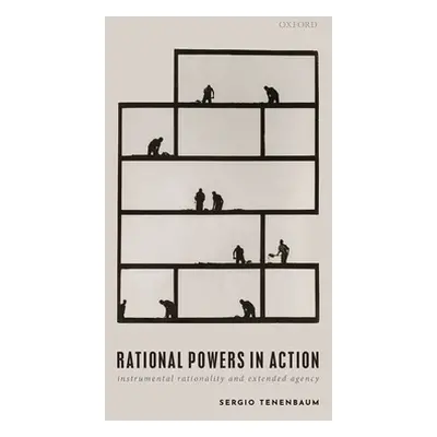 "Rational Powers in Action: Instrumental Rationality and Extended Agency" - "" ("Tenenbaum Sergi