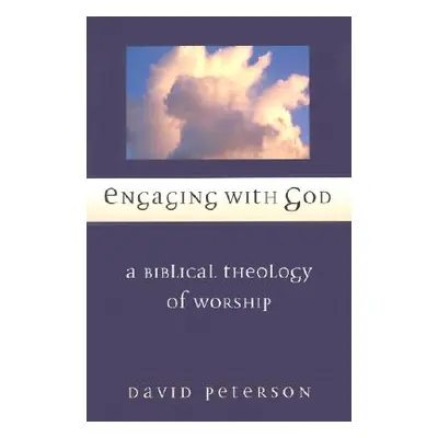 "Engaging with God: A Biblical Theology of Worship" - "" ("Peterson David G.")