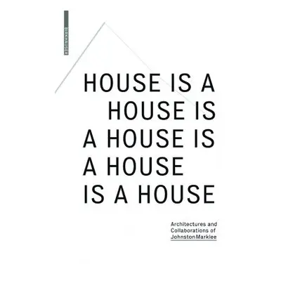 "House Is A House Is A House Is A House Is A House" - "Architectures and Collaborations of Johns