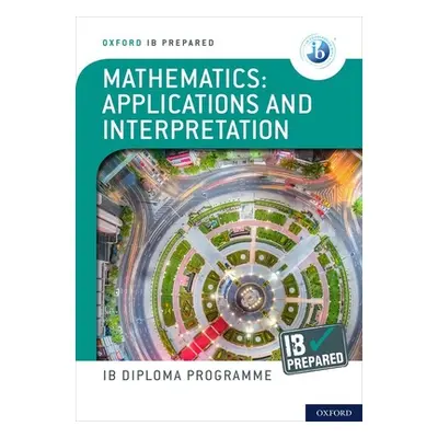 "Oxford IB Diploma Programme: IB Prepared: Mathematics applications and interpretation" - "" ("H