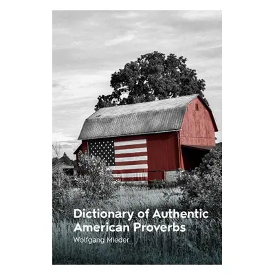 "Dictionary of Authentic American Proverbs" - "" ("Mieder Wolfgang")