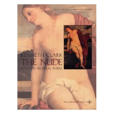 "The Nude: A Study in Ideal Form" - "" ("Clark Kenneth")