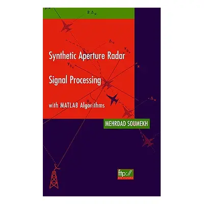 "Synthetic Aperture Radar Signal Processing with MATLAB Algorithms" - "" ("Soumekh Mehrdad")