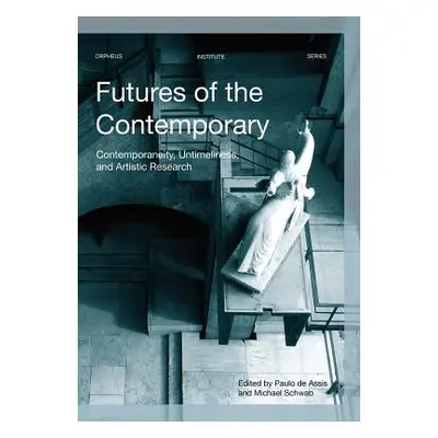 "Futures of the Contemporary: Contemporaneity, Untimeliness, and Artistic Research" - "" ("de As