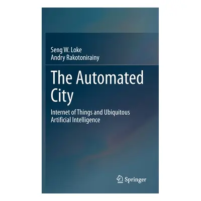 "The Automated City: Internet of Things and Ubiquitous Artificial Intelligence" - "" ("Loke Seng