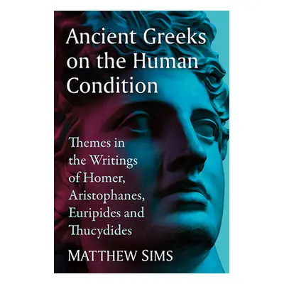 "Ancient Greeks on the Human Condition: Themes in the Writings of Homer, Aristophanes, Euripides