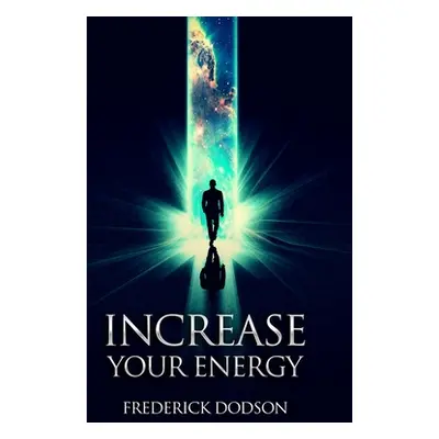 "Increase Your Energy" - "" ("Dodson Frederick")