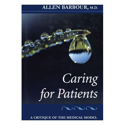 "Caring for Patients: A Critique of the Medical Model" - "" ("Barbour Allen")