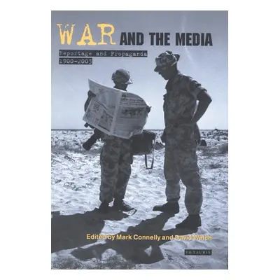 "War and the Media: Reportage and Propaganda, 1900-2003" - "" ("Connelly Mark")