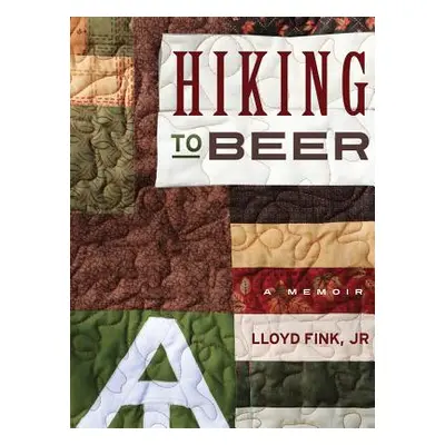 "Hiking to Beer: A Memoir" - "" ("Fink Jr Lloyd L.")