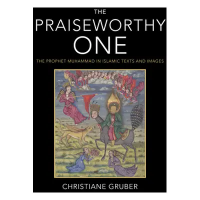 "The Praiseworthy One: The Prophet Muhammad in Islamic Texts and Images" - "" ("Gruber Christian