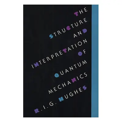 "The Structure and Interpretation of Quantum Mechanics" - "" ("Hughes R. I. G.")