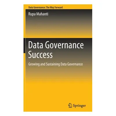 "Data Governance Success: Growing and Sustaining Data Governance" - "" ("Mahanti Rupa")